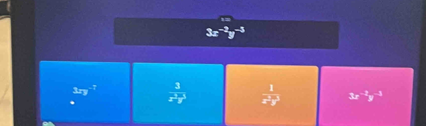 3xy^(-7)
 3/x^2y^5 
 1/x^2y^3 
3x^(-2)y^(-3)