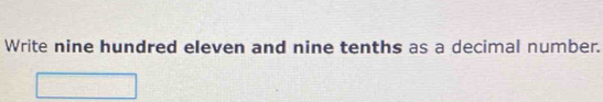 Write nine hundred eleven and nine tenths as a decimal number.