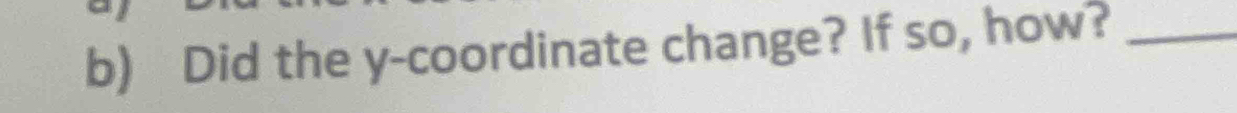 Did the y-coordinate change? If so, how?_