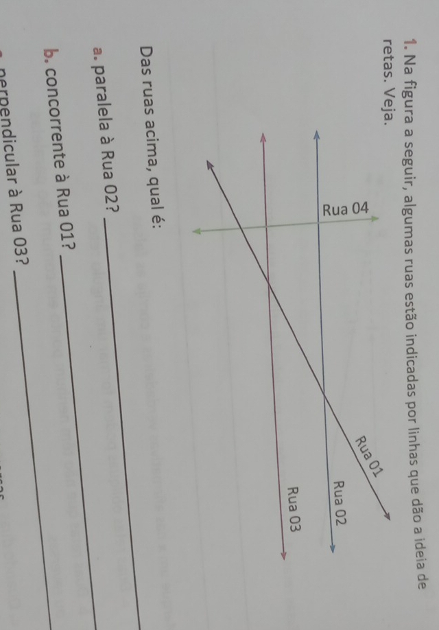 Na figura a seguir, algumas ruas estão indicadas por linhas que dão a ideia de 
retas. V 
_ 
Das ruas acima, qual é: 
_ 
a. paralela à Rua 02? 
_ 
b. concorrente à Rua 01? 
nerpendicular à Rua 03?