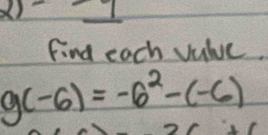 underline  
Find each value
g(-6)=-6^2-(-6)