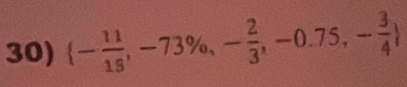  - 11/15 ,-73% ,- 2/3 ,-0.75,- 3/4 