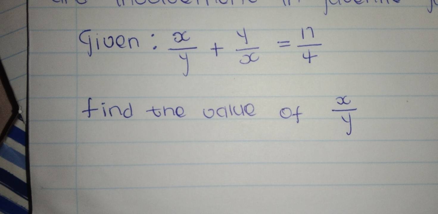 Given:
 x/y + y/x = 17/4 
find the odlue of  x/y 