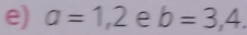 a=1,2 e b=3,4.