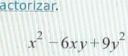 actorizar.
x^2-6xy+9y^2