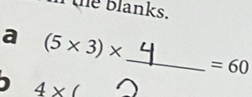 the blanks. 
a (5* 3)*
_
=60
4* (