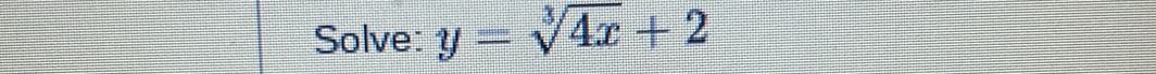 Solve: y=sqrt[3](4x)+2