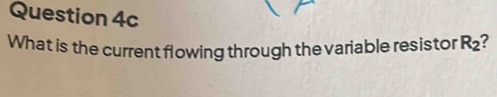 What is the current flowing through the variable resistor R_2 ?