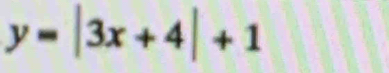 y=|3x+4|+1