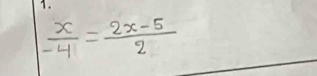  x/-4 = (2x-5)/2 