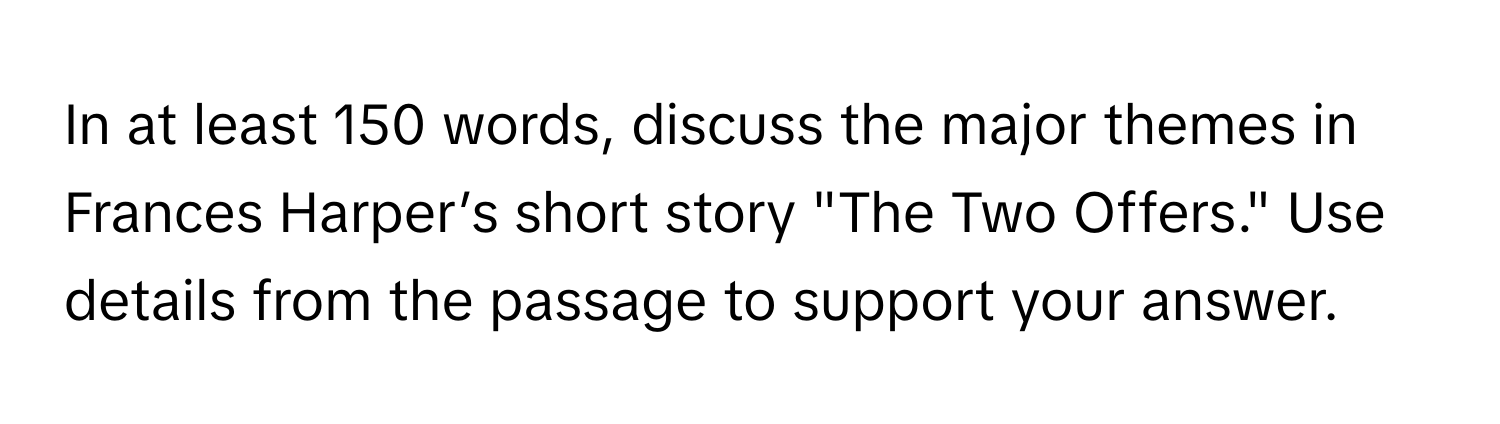In at least 150 words, discuss the major themes in Frances Harper’s short story "The Two Offers." Use details from the passage to support your answer.