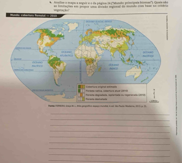 Analise o mapa a seguir e o da páeina 24 (''Mundo: principais biomas''). Quais são 
vegetaçã as limitações em própor uma divísão regional do mundo com base no critério 
_ 
_ 
_ 
_ 
_ 
_ 
_ 
_ 
_