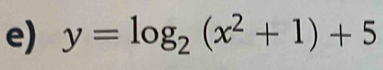 y=log _2(x^2+1)+5