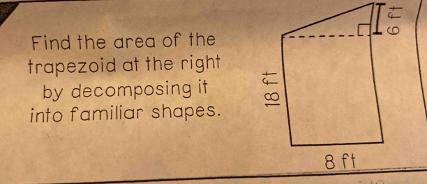 Find the area of the 
trapezoid at the right 
by decomposing it 
into familiar shapes.