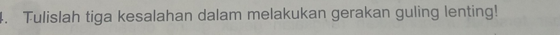 Tulislah tiga kesalahan dalam melakukan gerakan guling lenting!