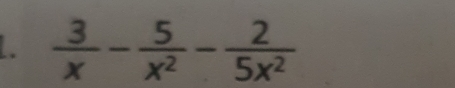  3/x - 5/x^2 - 2/5x^2 