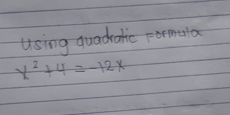 using quadratic Farmula
x^2+4=-12x