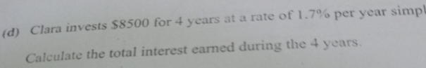 Clara invests $8500 for 4 years at a rate of 1.7% per year simpl 
Calculate the total interest earned during the 4 years.