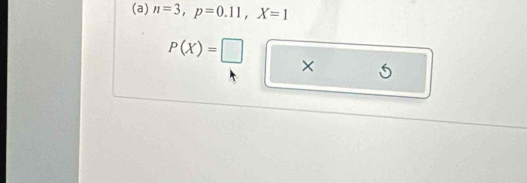 n=3, p=0.11, X=1
P(X)=□
×
5