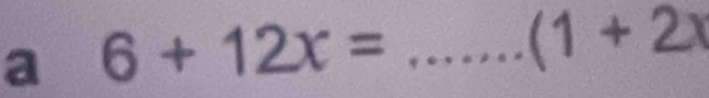 a 6+12x= _
(1+2x