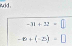 Add、
-31+32=□
-49+(-25)=□