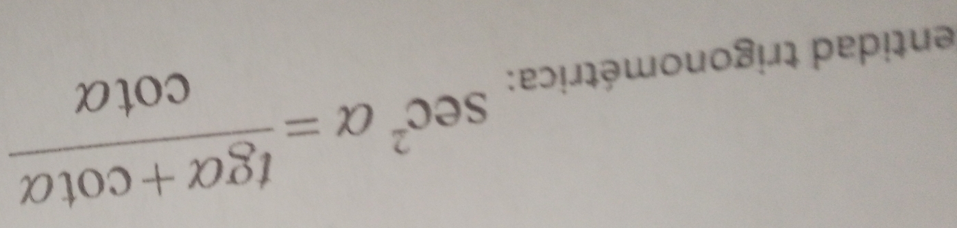 entidad trigonométrica: sec^2alpha = (tg alpha +cot alpha )/cot alpha  
