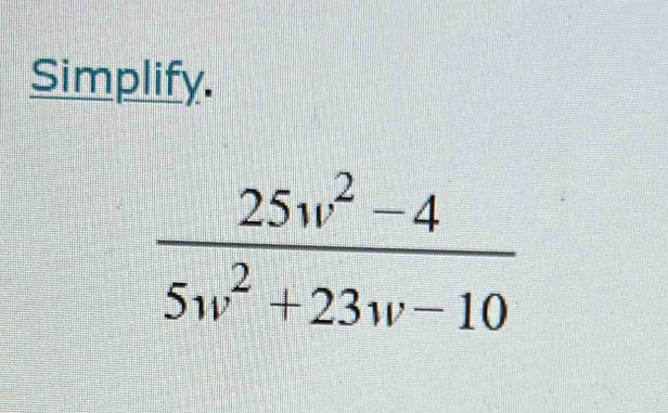 Simplify.
 (25w^2-4)/5w^2+23w-10 