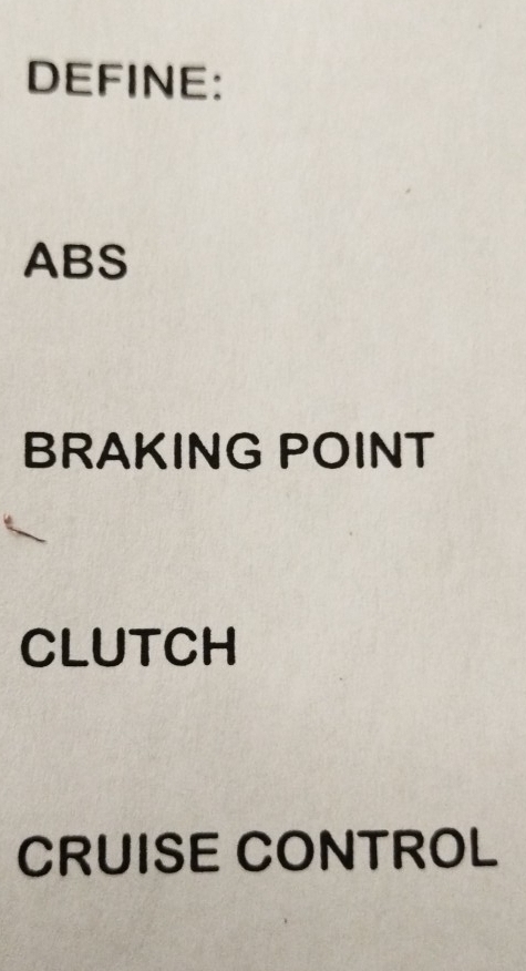 DEFINE:
ABS
BRAKING POINT
CLUTCH
CRUISE CONTROL