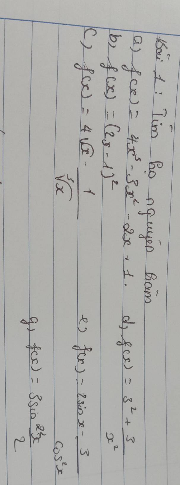 li L: Tim Ro nq ugen Bam 
a) f(x)=4x^3-3x^2-2x+1. dj f(x)=3^2+ 3/x^2 
b) f(x)=(2x-1)^2
() f(x)=4sqrt(x)- 1/sqrt[3](x) 
e) f(x)=2sin x- 3/cos^2x 
f(x)=3sin  2^2x/2 