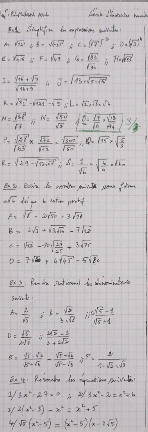 of: Elrudoch ayot Sene Jinerates min
E: Singlifiu to exphosnion sminto
A=sqrt(12^2);;B=sqrt((-3)^2) iì c=(sqrt(7))^-24· D_2(sqrt(3))^b
E=sqrt(0.16),;F=sqrt(49) i G= sqrt(81)/sqrt(36) ;6=sqrt(81)
I= (sqrt(16)+sqrt(9))/sqrt(16+9) ;j=sqrt(13+sqrt 5+sqrt 16)
k=sqrt(81)-sqrt(121)-sqrt(9),iL=sqrt(2)* sqrt(3)* sqrt(6)
M= sqrt(28)/sqrt(7)  ii N= sqrt(50)/sqrt(2)  ∴ θ = sqrt(7)/sqrt(6) *  sqrt(12)/sqrt(14)  3
P= sqrt(28)/sqrt(63) *  sqrt(72)/sqrt(12) *  sqrt(300)/sqrt(50) ;Q=sqrt(15)* sqrt(frac 5)3
R=sqrt(29-sqrt 13+sqrt 5);s= 1/sqrt(6) * sqrt(frac b)a* sqrt(ba)
Ex 2: Eoric tos wembin ponivate pow form
asqrt(b) tel ge b ention pertif.
A=sqrt(8)-2sqrt(50)+3sqrt(78)
B=6sqrt(3)+sqrt(3sqrt 16)-7sqrt(12)
c=sqrt(12)-10sqrt(frac 27)25+3sqrt(75)
D=7sqrt()+4sqrt(45)-5sqrt(80)
Ex: Rence intronnal to denemintens
smivats:
A= 2/sqrt(3)  i: B= sqrt(2)/3+sqrt(8)  ji^6= (sqrt(5)-1)/sqrt(5)+1 
D= sqrt(5)/2sqrt(7) ij (2sqrt(2)-3)/3+2sqrt(2) 
E= (sqrt(5)-sqrt(6))/sqrt(5)+sqrt(6) - (sqrt(5)+sqrt(6))/sqrt(5)-sqrt(6)  is F= 2/1-sqrt(2)+sqrt(3) 
Ex 4 Resouhe in equationo pivale,
1 3x^2-27=0 ii 21 3x^2-2=x^2+6
3/ 2(x^2-3)-x^2=x^2+5
41 sqrt(5)(x^2-5)=(x^2-5)(x-2sqrt(5))