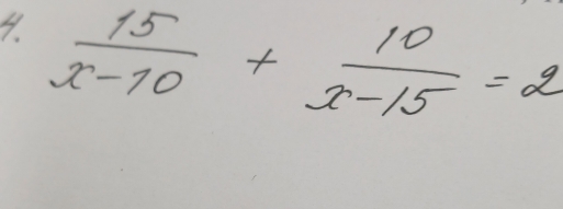  15/x-10 + 10/x-15 =2