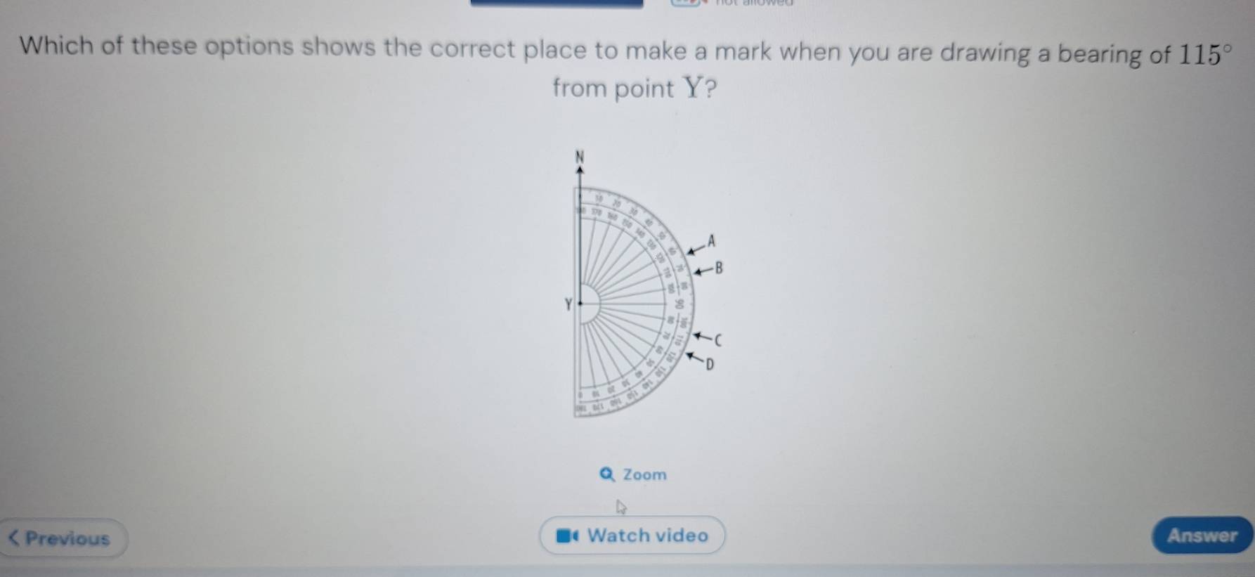 Which of these options shows the correct place to make a mark when you are drawing a bearing of 115°
from point Y? 
QZoom 
< Previous Watch video Answer