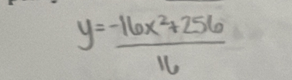 y= (-16x^2+256)/16 