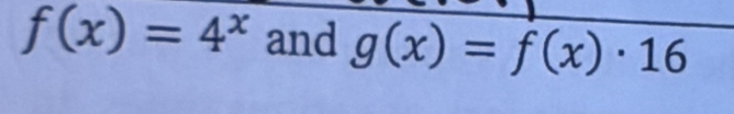 f(x)=4^x and g(x)=f(x)· 16