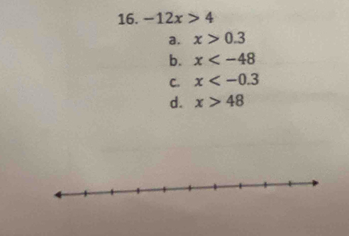 -12x>4
a. x>0.3
b. x
C. x
d. x>48