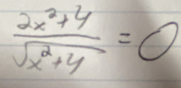  (2x^2+4)/sqrt(x^2+4) =0