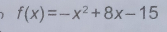 f(x)=-x^2+8x-15