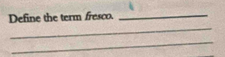 Define the term fresco._ 
_ 
_