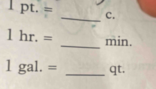 1pt.= 
_C.
1hr.=
_min.
1gal.= _ 
qt.