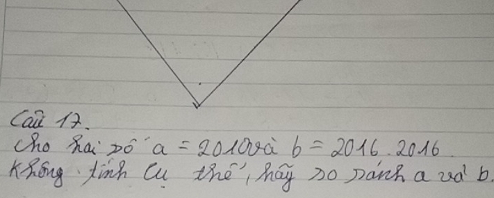 Cai 1. 
cho hai po a=20100 a b=2016.2016
Khong tinh Cu the hay no panh a ud b