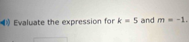 Evaluate the expression for k=5 and m=-1.