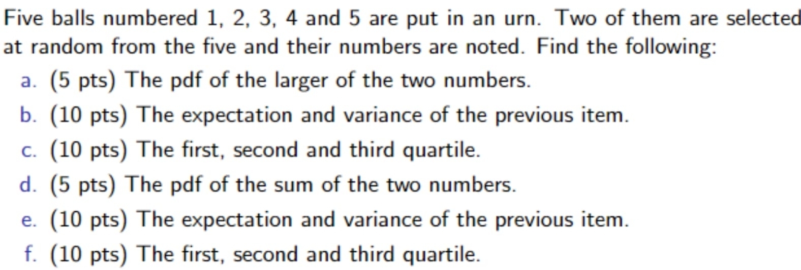 Resuelto:Five balls numbered 1, 2, 3, 4 and 5 are put in an urn. Two of ...