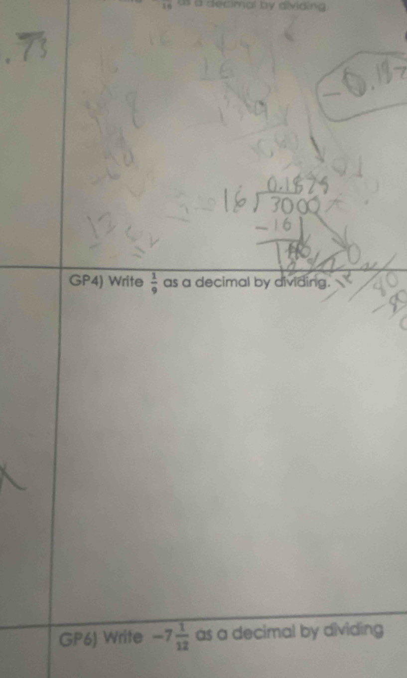 le ecimal by dividing 
GP4) Write  1/9  as a decimal by dividing. 
GP6) Write -7 1/12  as a decimal by dividing