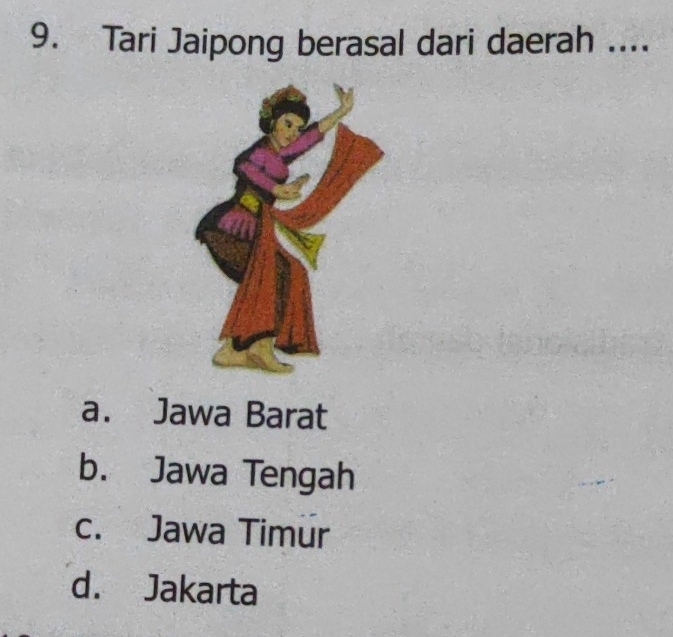 Tari Jaipong berasal dari daerah ....
a. Jawa Barat
b. Jawa Tengah
c. Jawa Timur
d. Jakarta