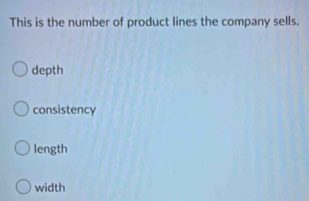 This is the number of product lines the company sells.
depth
consistency
length
width