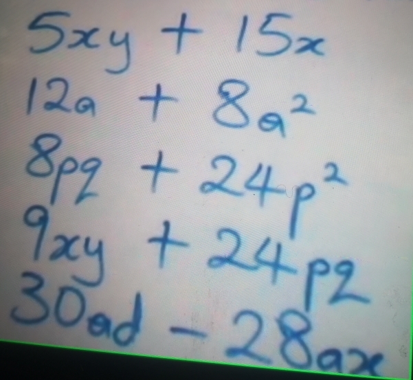 5xy+15x
12a+8a^2
8pq+24p^2
9xy+24pq
30ad -28ax