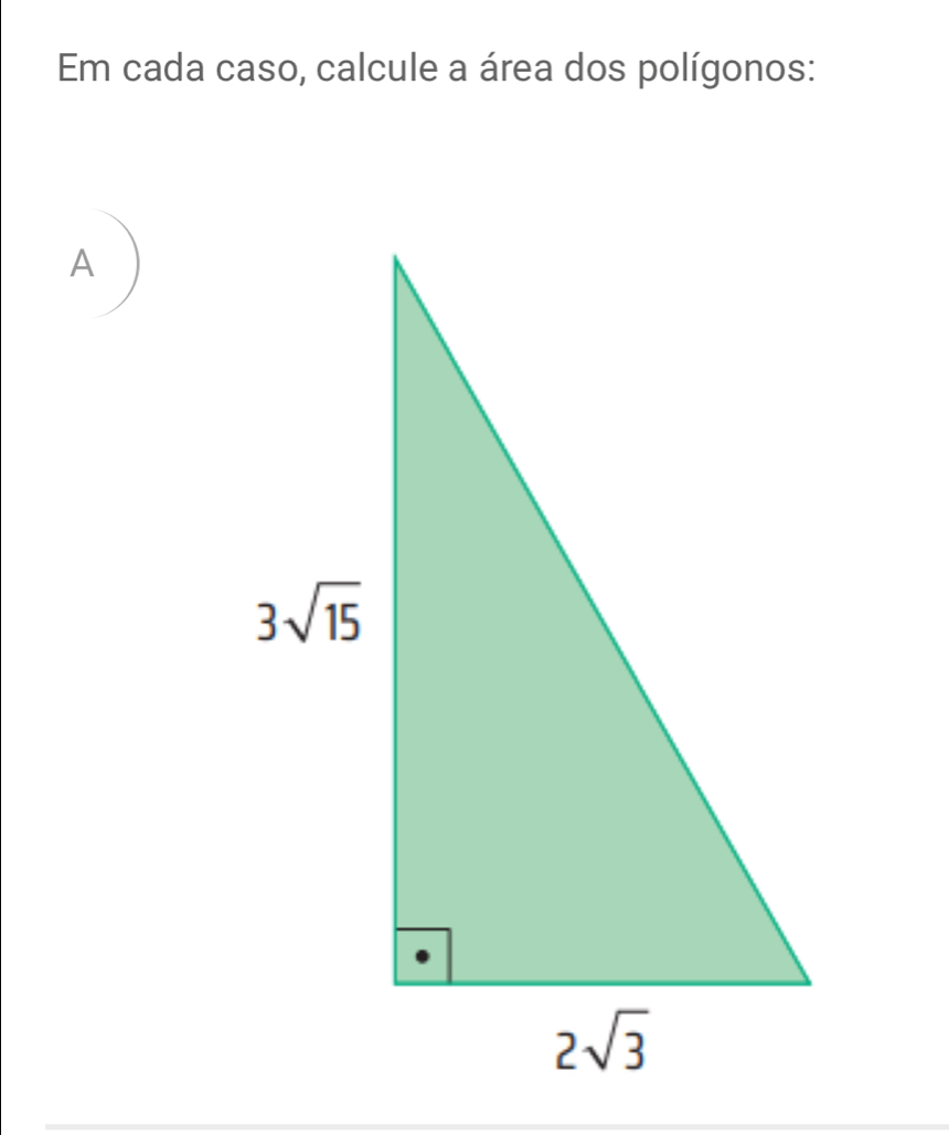 Em cada caso, calcule a área dos polígonos:
A