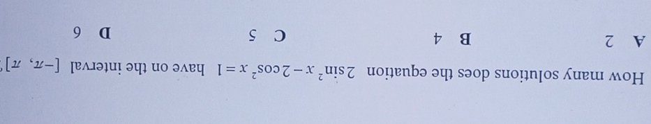 How many solutions does the equation 2sin^2x-2cos^2x=1 have on the interval [-π ,π ]^circ 
A 2 B 4 C 5 D 6