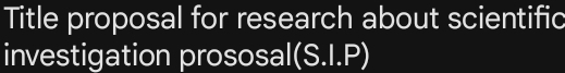 Title proposal for research about scientific 
investigation prososal(S.I.P)