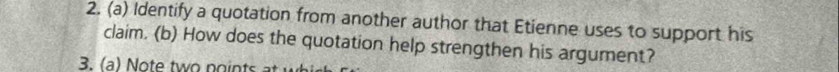 Identify a quotation from another author that Etienne uses to support his 
claim. (b) How does the quotation help strengthen his argument? 
3. (a ) ote tw po ints at w